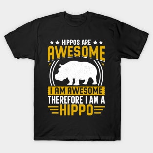 Hippos are awesome I am awesome therefore I am hippo T-Shirt